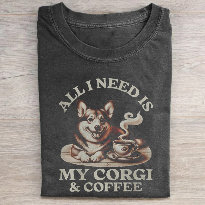 Corgi T-Shirt All I Need Is My Corgi And Coffee T-Shirt Fathers Day Presents Corgi T-Shirt All I Need Is My Corgi And Coffee T-Shirt Fathers Day Presents