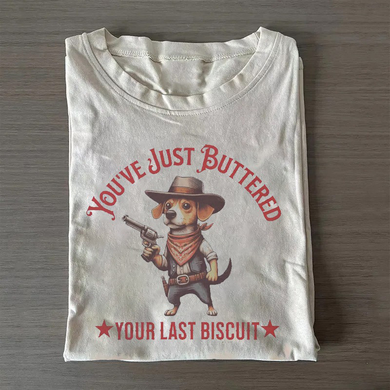 Dachshund Funny Cowboy T-Shirt You'Ve Just Buttered Your Last Biscuit Shirt Father'S Day Gifts Dachshund Funny Cowboy T-Shirt You'Ve Just Buttered Your Last Biscuit Shirt Father'S Day Gifts