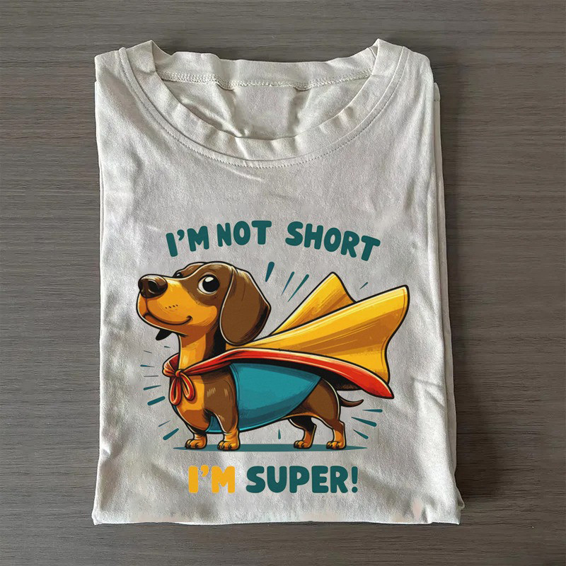 Dachshund Super T-Shirt I'M Not Short I'M Super Shirt Cute Mothers Day Gifts Dachshund Super T-Shirt I'M Not Short I'M Super Shirt Cute Mothers Day Gifts