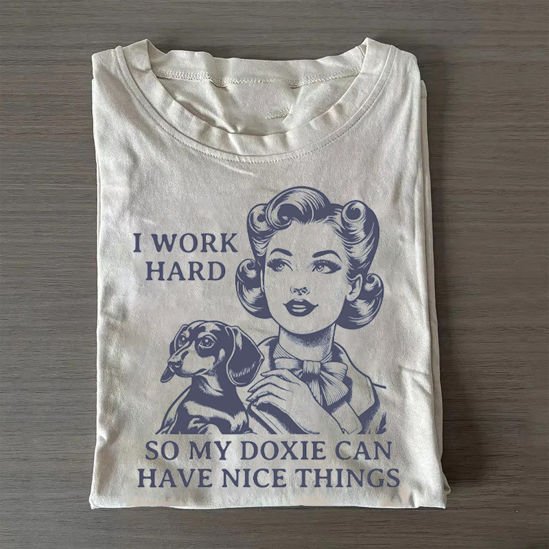 Dachshund T-Shirt I Work Hard So My Doxie Can Have Nice Things Shirt Mother To Be Gifts Dachshund T-Shirt I Work Hard So My Doxie Can Have Nice Things Shirt Mother To Be Gifts
