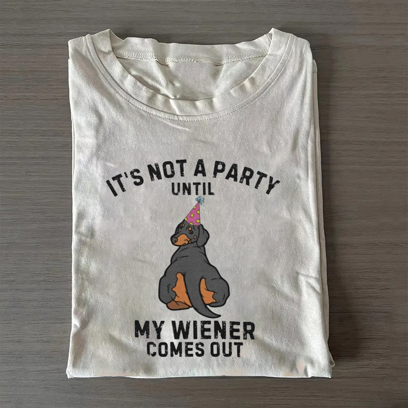 Dachshund T-Shirt Not A Party Until Wiener Comes Out T-Shirt Best Gifts For New Moms Dachshund T-Shirt Not A Party Until Wiener Comes Out T-Shirt Best Gifts For New Moms