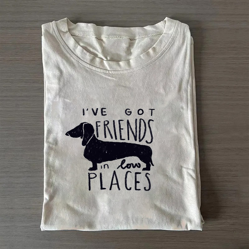 Dachshund T-Shirt We'Ve Got Friends In Low Places Shirt Meaningful Gifts For Mom Dachshund T-Shirt We'Ve Got Friends In Low Places Shirt Meaningful Gifts For Mom