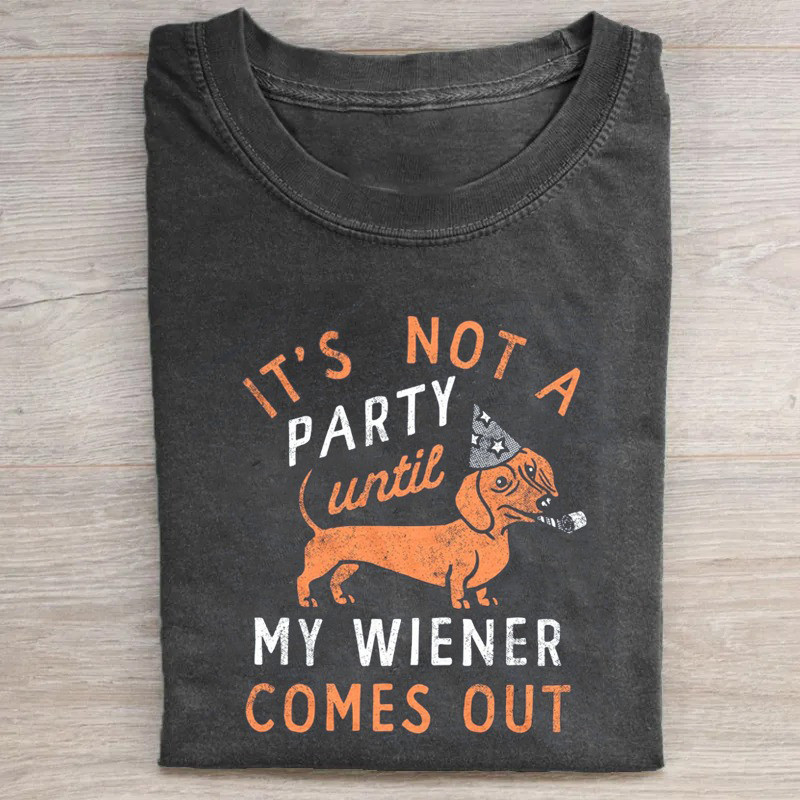 Funny Dachshund T-Shirt Not A Party Until My Wiener Comes Out Shirt Step Dad Gifts Funny Dachshund T-Shirt Not A Party Until My Wiener Comes Out Shirt Step Dad Gifts