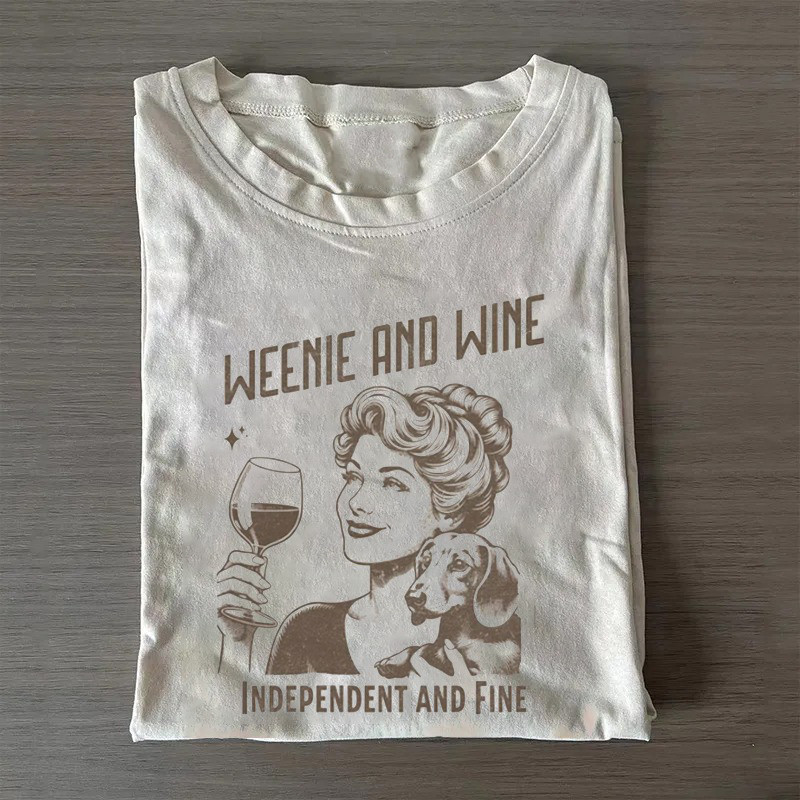 Funny Dachshund T-Shirt Weenie And Wine Independent And Fine Shirt Great Gifts For Mom Funny Dachshund T-Shirt Weenie And Wine Independent And Fine Shirt Great Gifts For Mom