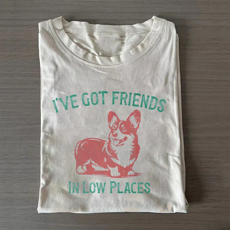 Happy Corgi T-Shirt I'Ve Got Friends In Low Places Shirt Ideas For Mother'S Day Gifts Happy Corgi T-Shirt I'Ve Got Friends In Low Places Shirt Ideas For Mother'S Day Gifts