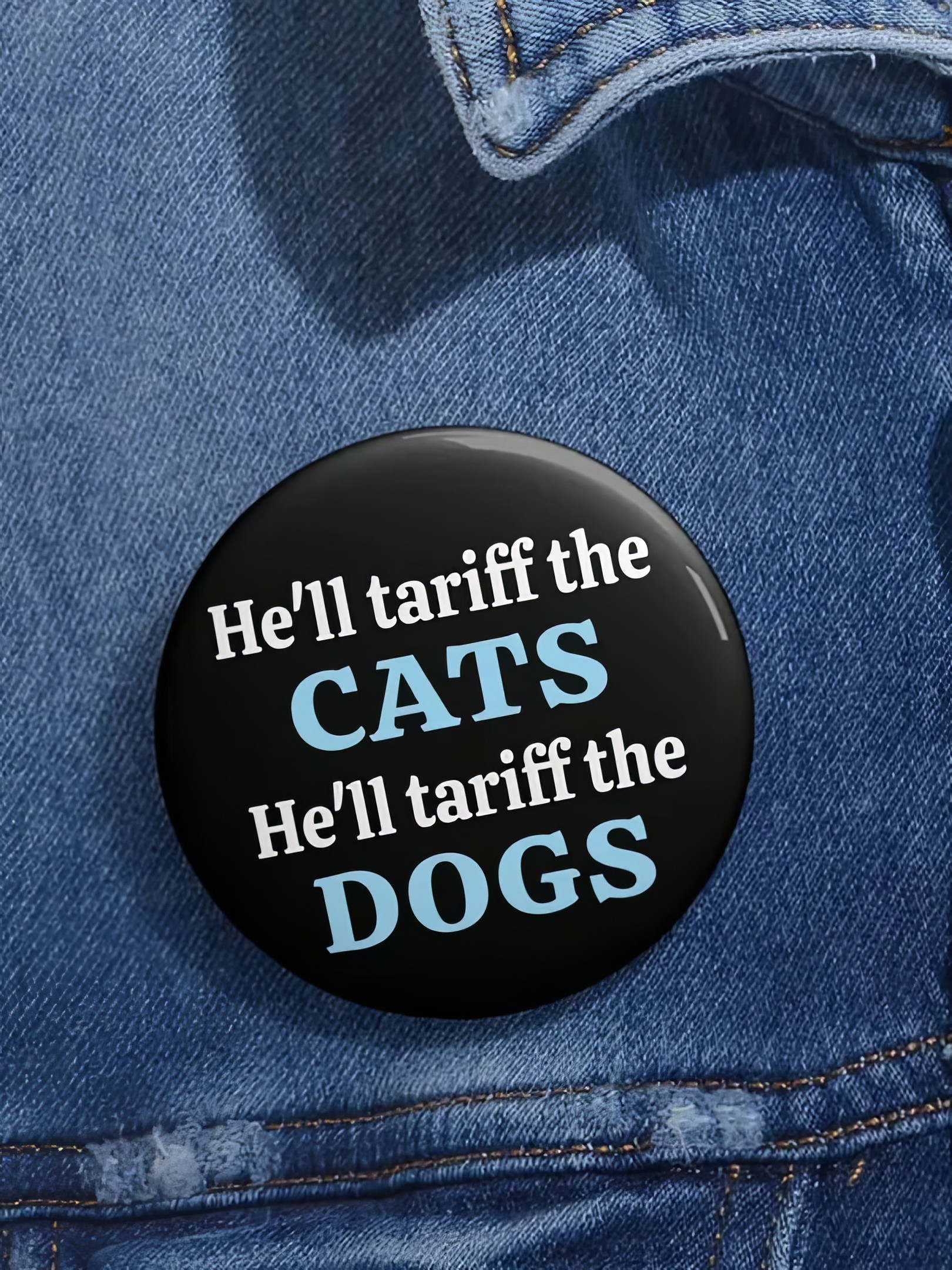He'll Tariff Cats Tariff Dogs Button Pin Political Merch FDT Gifts He'll Tariff Cats Tariff Dogs Button Pin Political Merch FDT Gifts