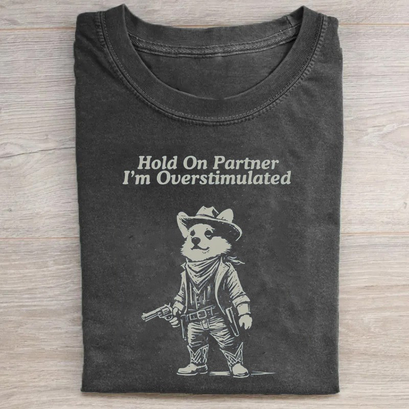 Hold On Partner I'M Overstimulated Corgi T-Shirt Mothers Birthday Gifts Hold On Partner I'M Overstimulated Corgi T-Shirt Mothers Birthday Gifts