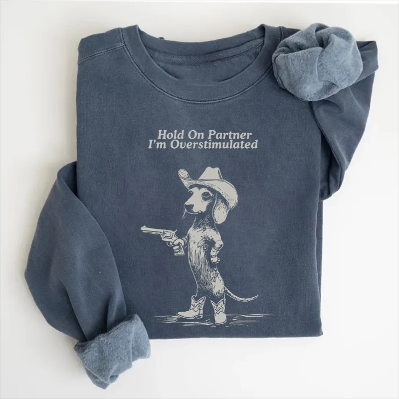 Hold On Partner I'M Overstimulated Dachshund Sweatshirt Good Gifts For Mom Hold On Partner I'M Overstimulated Dachshund Sweatshirt Good Gifts For Mom