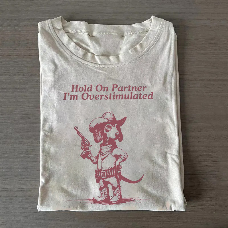 Hold On Partner I'M Overstimulated Dachshund T-Shirt 1St Mothers Day Gifts Hold On Partner I'M Overstimulated Dachshund T-Shirt 1St Mothers Day Gifts