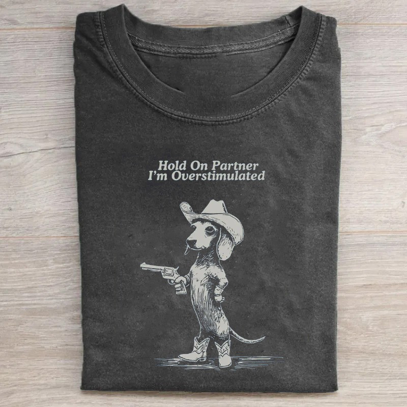 Hold On Partner I'M Overstimulated Dachshund T-Shirt Creative Mother'S Day Gifts Hold On Partner I'M Overstimulated Dachshund T-Shirt Creative Mother'S Day Gifts