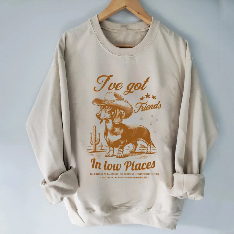 I'Ve Got Friends In Low Places Sweatshirt Cute Doxie Lovers Sweatshirt Step Dad Gifts I'Ve Got Friends In Low Places Sweatshirt Cute Doxie Lovers Sweatshirt Step Dad Gifts