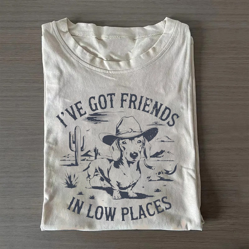 I'Ve Got Friends In Low Places T-Shirt Wiener Dog Lovers Shirt Gifts For Father'S Day Ideas I'Ve Got Friends In Low Places T-Shirt Wiener Dog Lovers Shirt Gifts For Father'S Day Ideas