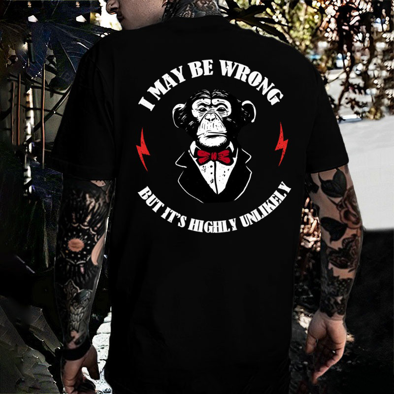 Monkey I May Be Wrong But It'S Highly Unlikely T-Shirt Dad Fathers Day Gifts Monkey I May Be Wrong But It'S Highly Unlikely T-Shirt Dad Fathers Day Gifts