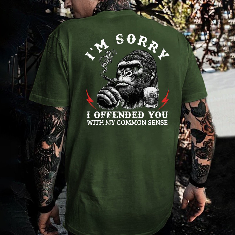 Monkey I'M Sorry I Offended You With My Common Sense T-Shirt Good Fathers Day Gifts Monkey I'M Sorry I Offended You With My Common Sense T-Shirt Good Fathers Day Gifts