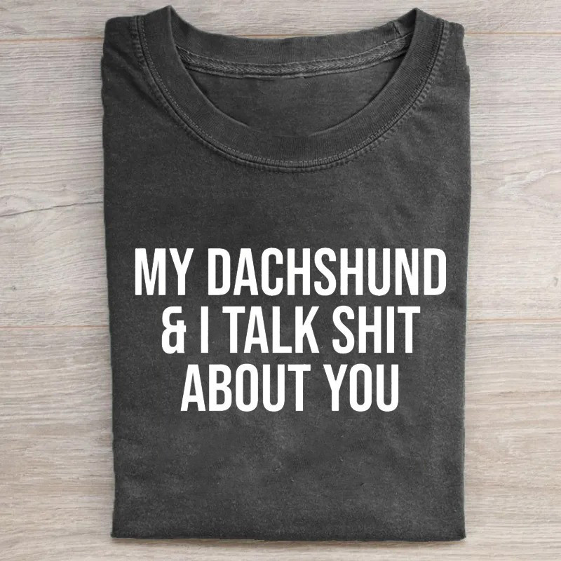 My Dachshund And I Talk Sht About You T-Shirt Simple Father'S Day Gift Ideas My Dachshund And I Talk Sht About You T-Shirt Simple Father'S Day Gift Ideas