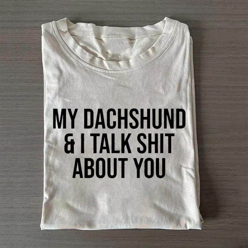 My Dachshund And I Talk Sht About You T-Shirt Simple Father'S Day Gift Ideas My Dachshund And I Talk Sht About You T-Shirt Simple Father'S Day Gift Ideas