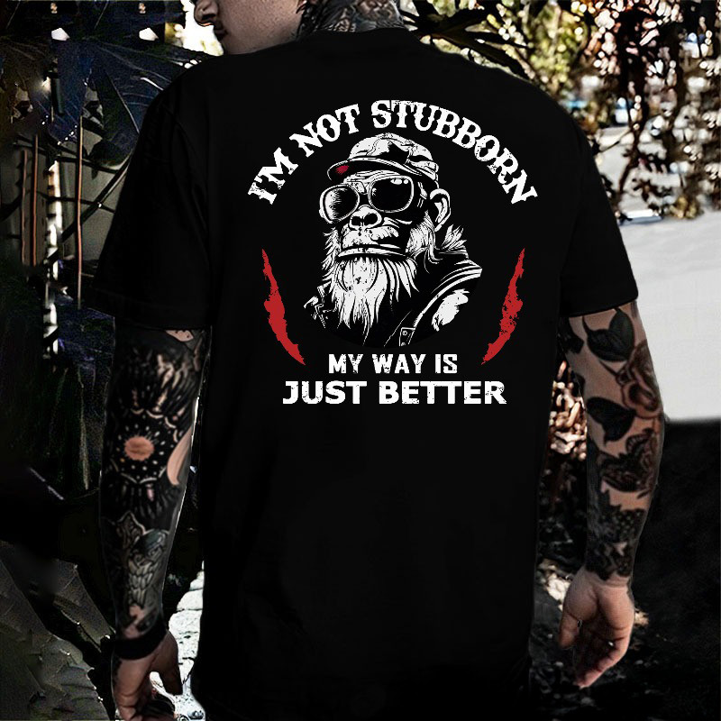 Old Monkey I'm Not Stubborn, My Way Is Just Better Custom T-Shirt Unique Gifts For Dad Old Monkey I'm Not Stubborn, My Way Is Just Better Custom T-Shirt Unique Gifts For Dad