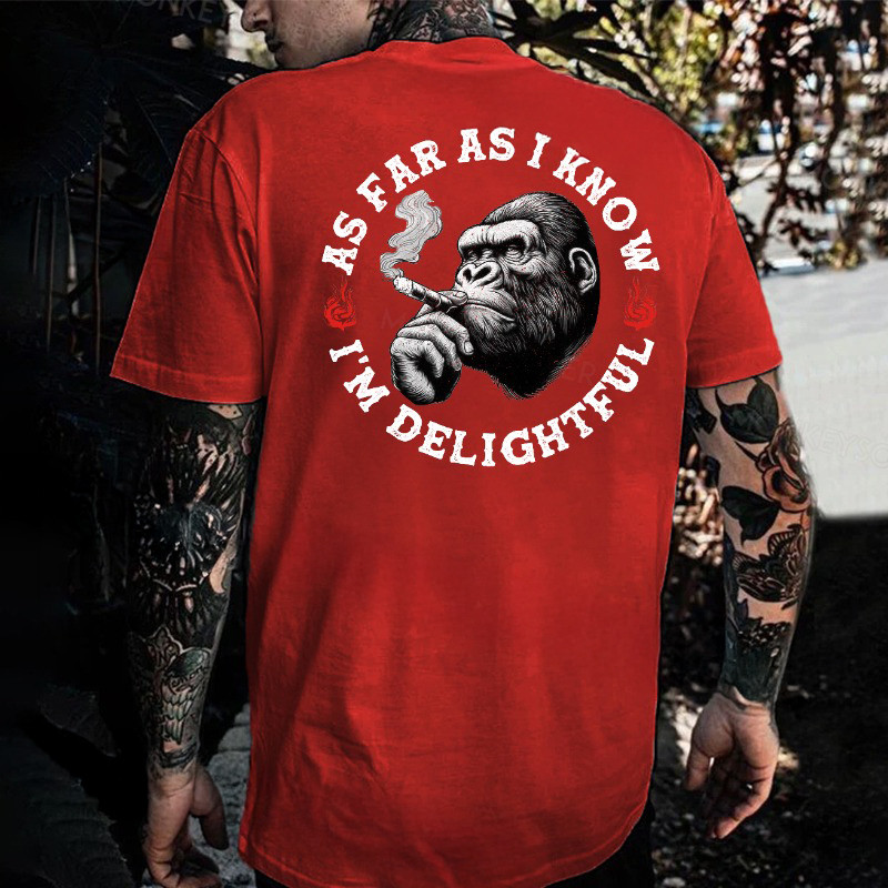 Smoking Monkey As Far As I Know I'M Delightful T-Shirt Great Father'S Day Gifts Smoking Monkey As Far As I Know I'M Delightful T-Shirt Great Father'S Day Gifts