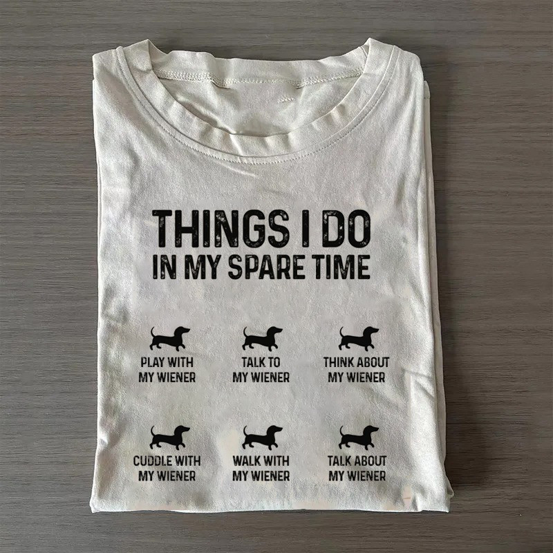 Things I Do In My Spare Time T-Shirt Dachshund Lovers Shirt Ideas For Mother'S Day Gifts Things I Do In My Spare Time T-Shirt Dachshund Lovers Shirt Ideas For Mother'S Day Gifts